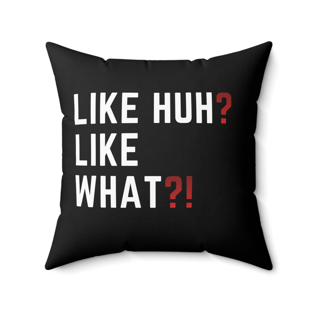 "Like Huh? Like What?!" Decorative Throw Pillow — Funny Statement Accent Cushion