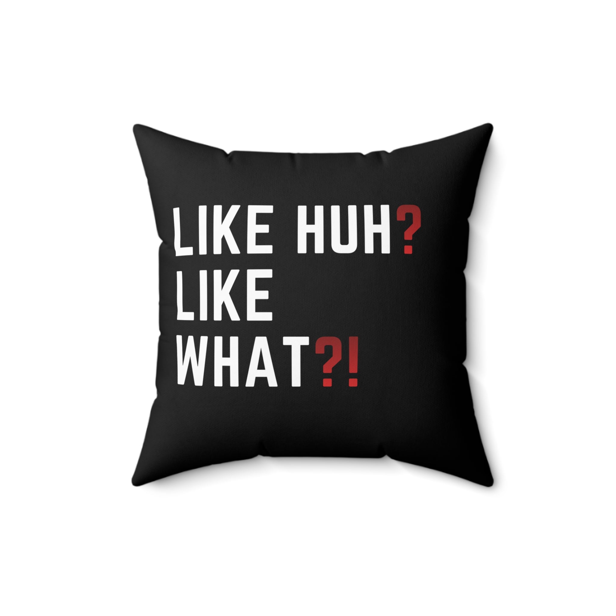 "Like Huh? Like What?!" Decorative Throw Pillow — Funny Statement Accent Cushion