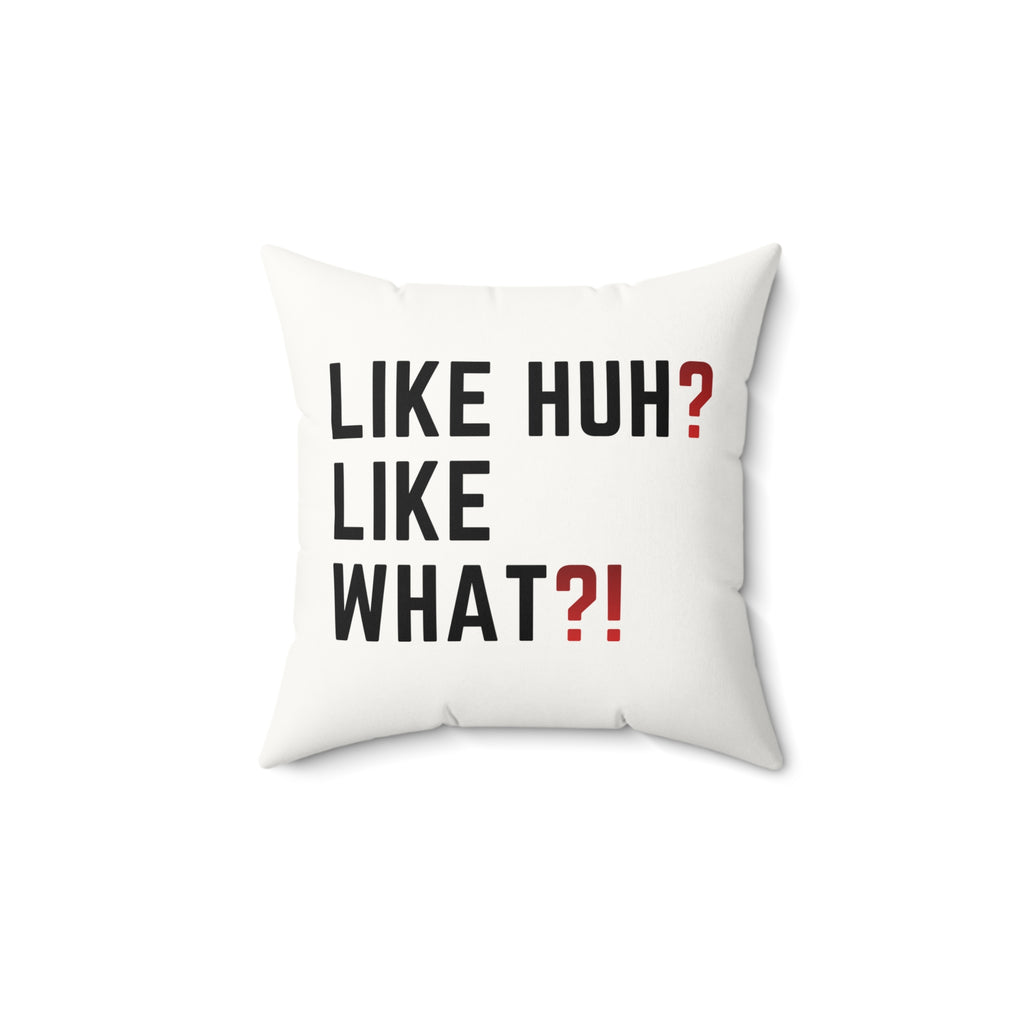 Square Pillow — "Like Huh? Like What?!" Graphic Throw Pillow