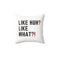 Square Pillow — "Like Huh? Like What?!" Graphic Throw Pillow