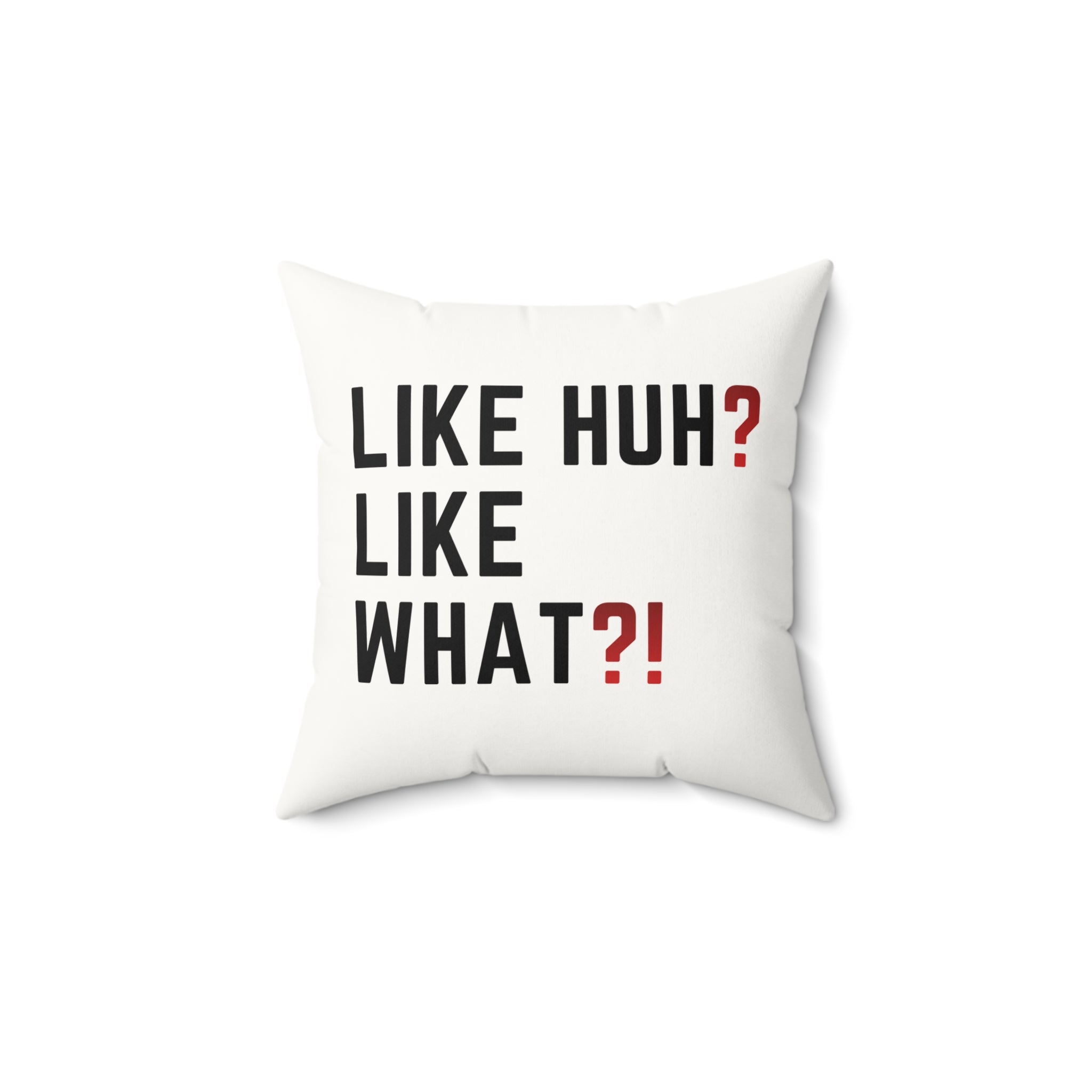 Square Pillow — "Like Huh? Like What?!" Graphic Throw Pillow