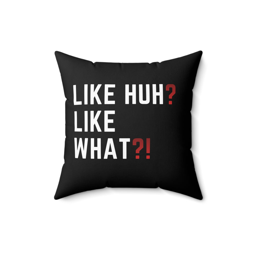 "Like Huh? Like What?!" Decorative Throw Pillow — Funny Statement Accent Cushion