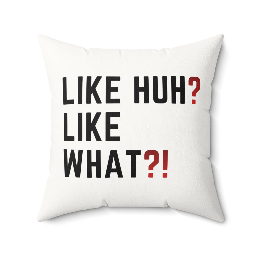 Square Pillow — "Like Huh? Like What?!" Graphic Throw Pillow