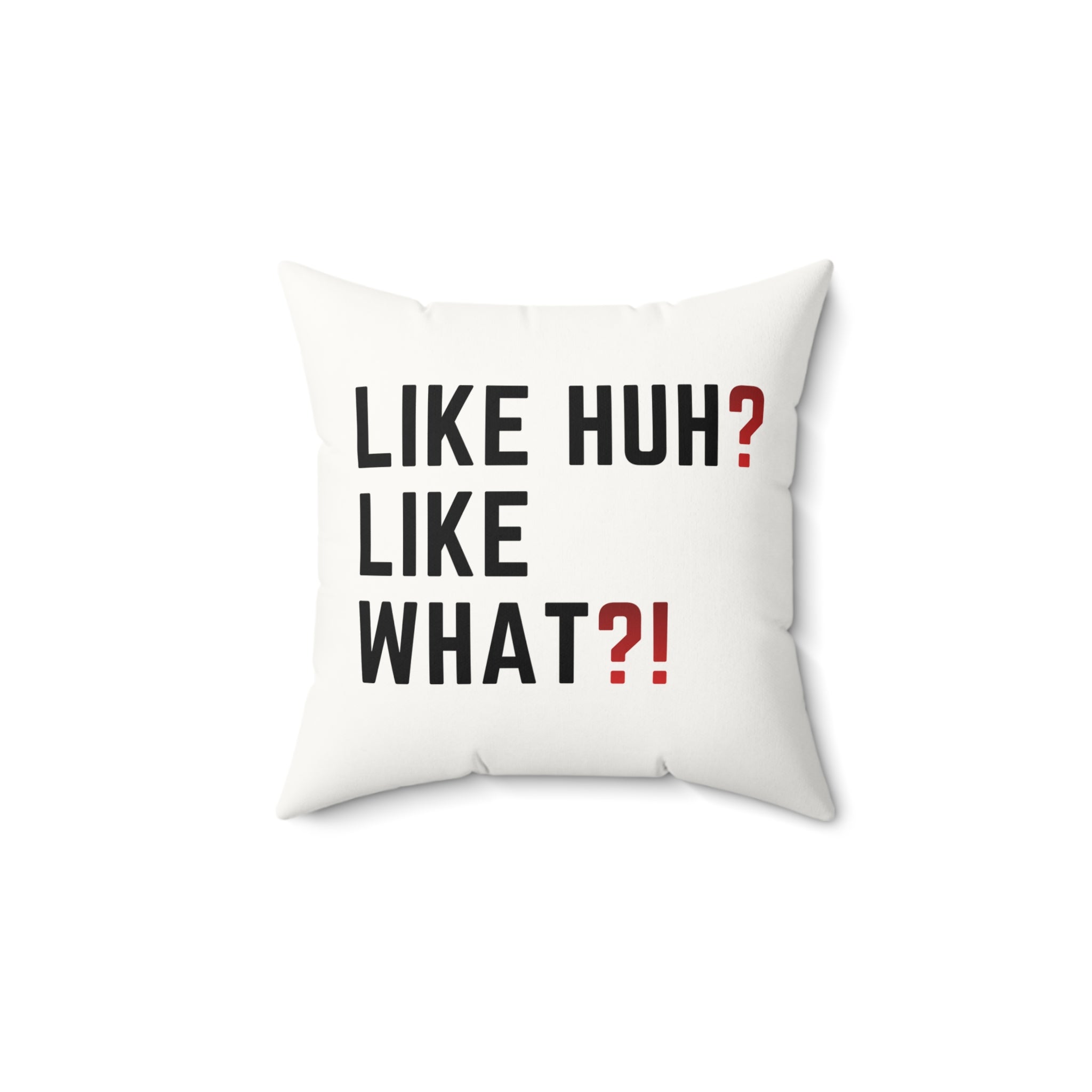 Square Pillow — "Like Huh? Like What?!" Graphic Throw Pillow