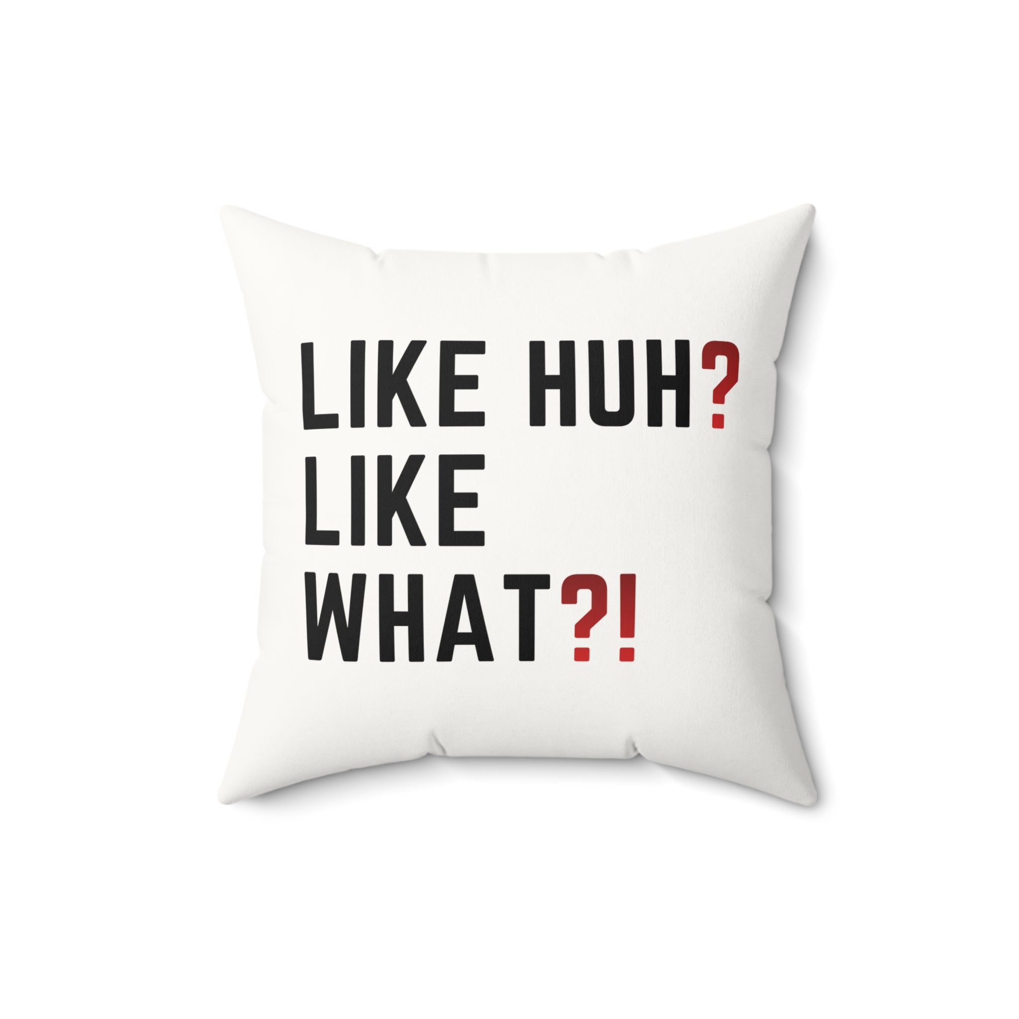 Square Pillow — "Like Huh? Like What?!" Graphic Throw Pillow