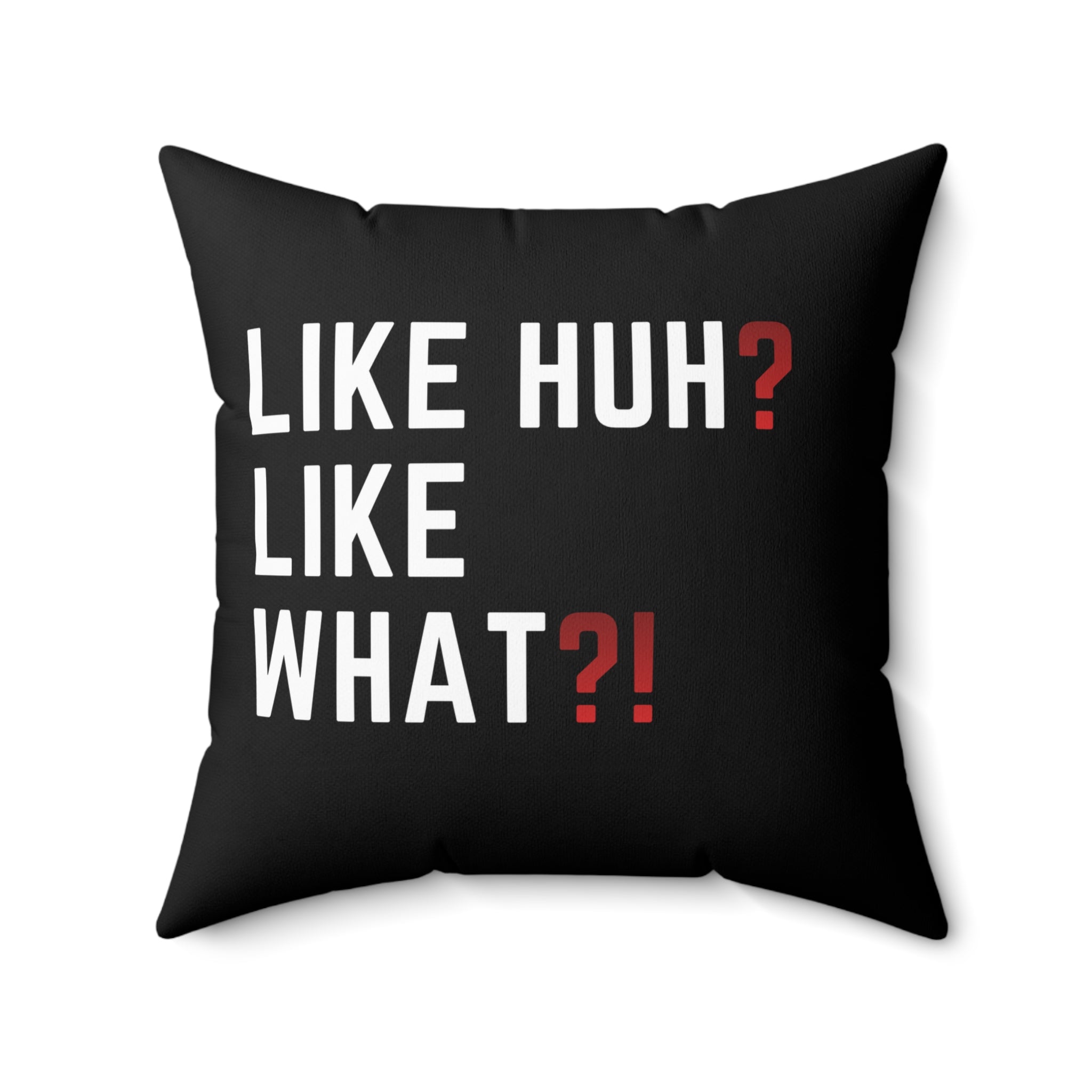 "Like Huh? Like What?!" Decorative Throw Pillow — Funny Statement Accent Cushion