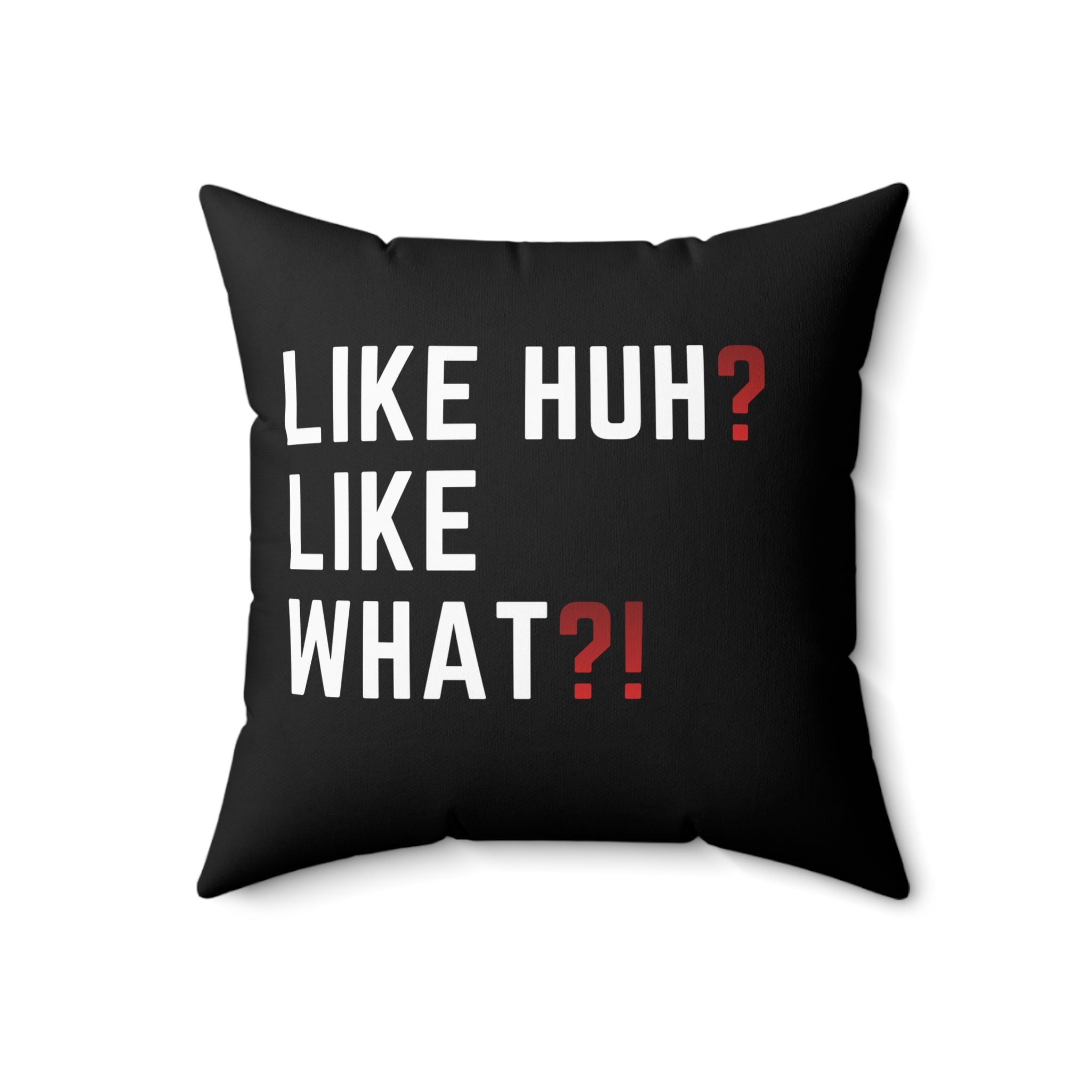 "Like Huh? Like What?!" Decorative Throw Pillow — Funny Statement Accent Cushion