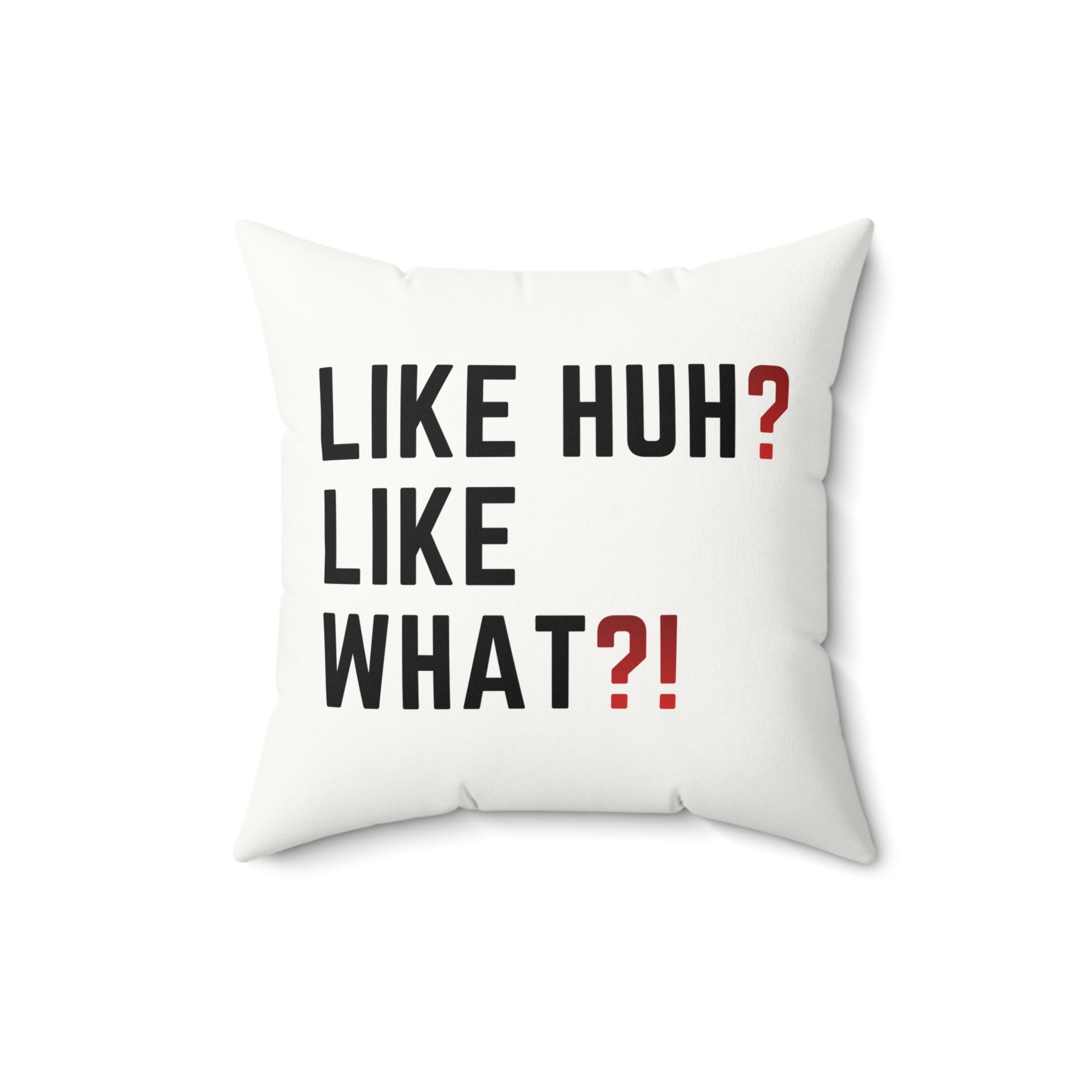 Square Pillow — "Like Huh? Like What?!" Graphic Throw Pillow