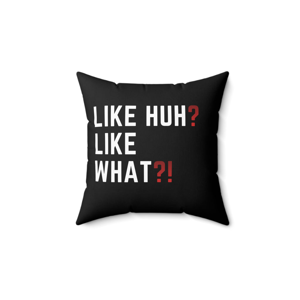 "Like Huh? Like What?!" Decorative Throw Pillow — Funny Statement Accent Cushion