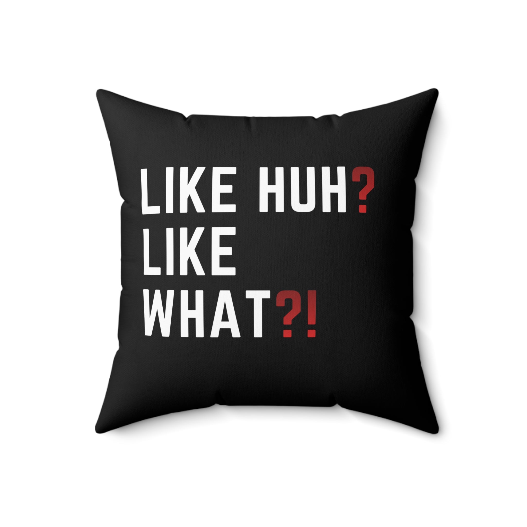 "Like Huh? Like What?!" Decorative Throw Pillow — Funny Statement Accent Cushion