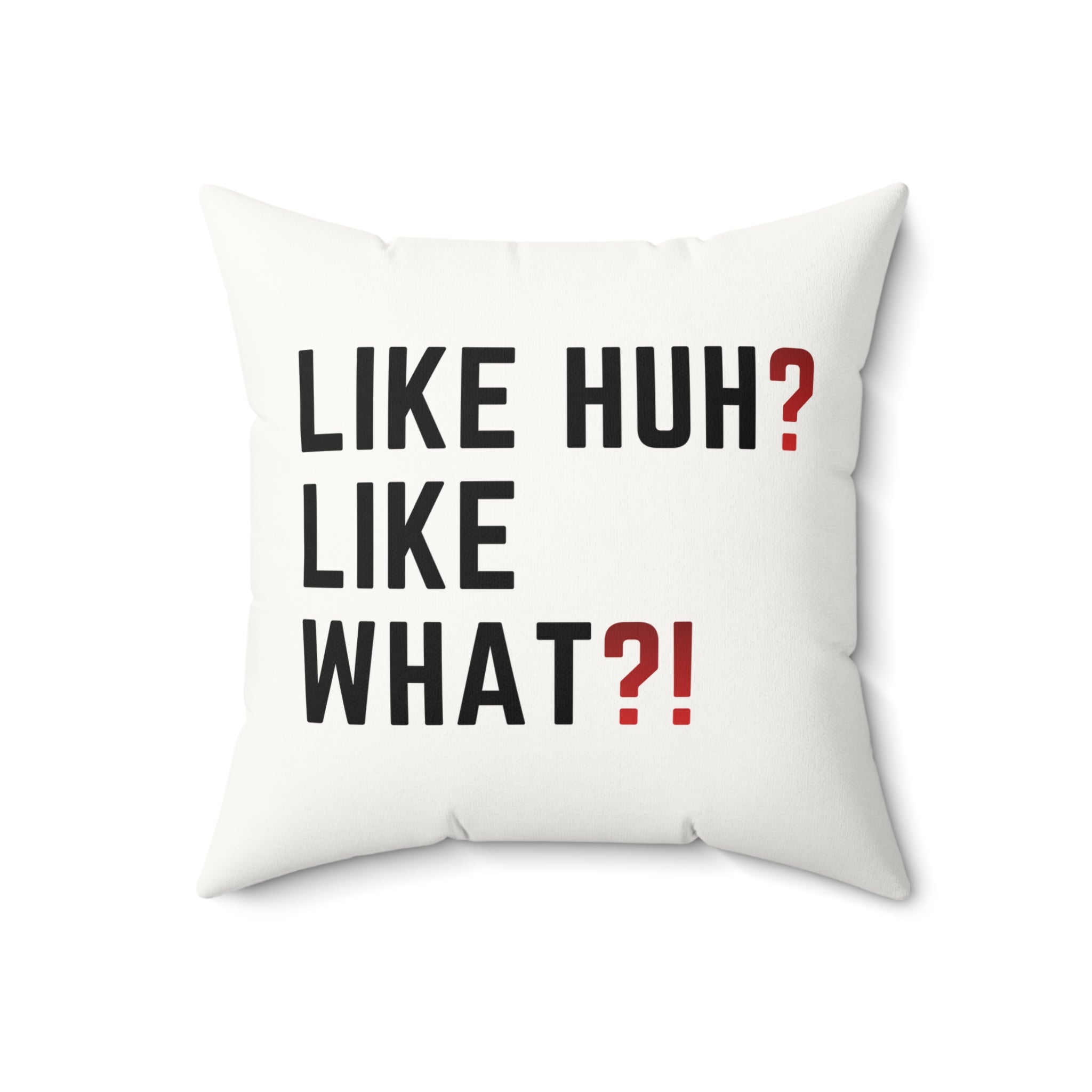 Square Pillow — "Like Huh? Like What?!" Graphic Throw Pillow