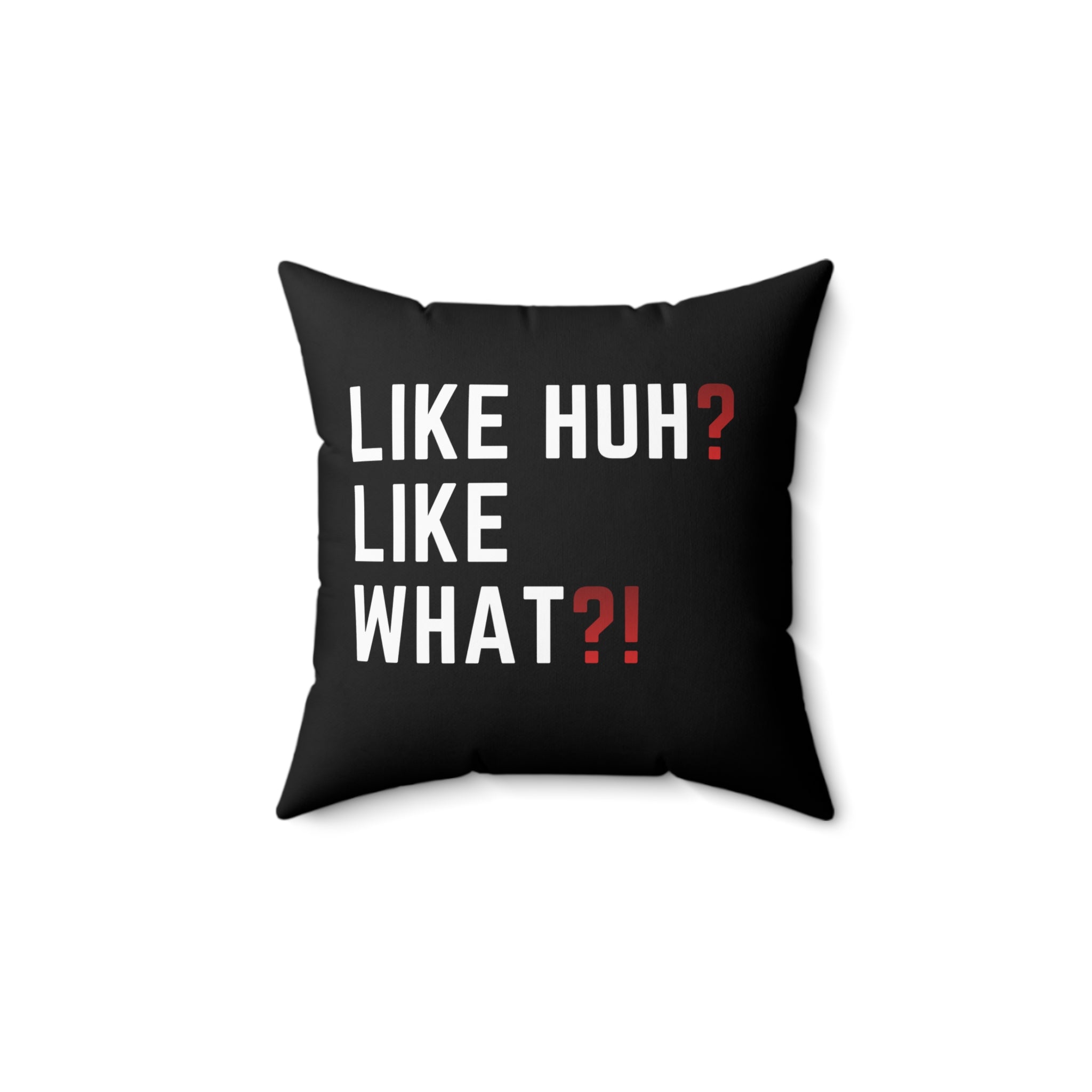 "Like Huh? Like What?!" Decorative Throw Pillow — Funny Statement Accent Cushion
